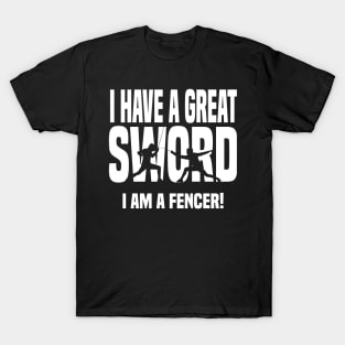 I have a great sword - fencer (white) T-Shirt